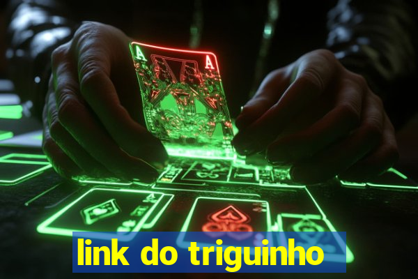 link do triguinho